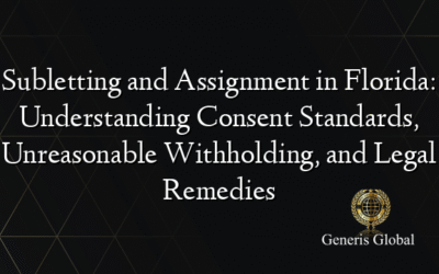 Subletting and Assignment in Florida: Understanding Consent Standards, Unreasonable Withholding, and Legal Remedies