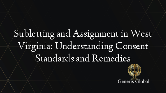Subletting and Assignment in West Virginia: Understanding Consent Standards and Remedies