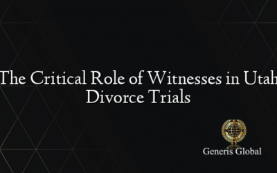 The Critical Role of Witnesses in Utah Divorce Trials