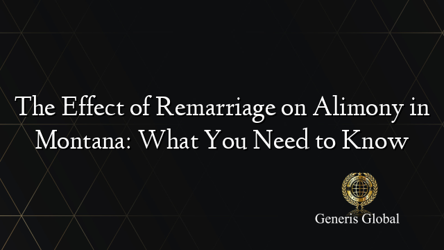 The Effect of Remarriage on Alimony in Montana: What You Need to Know