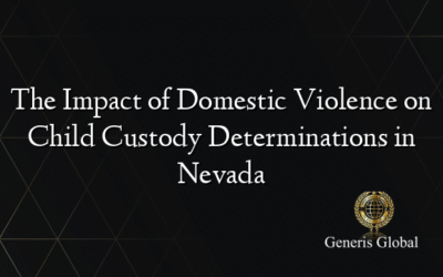 The Impact of Domestic Violence on Child Custody Determinations in Nevada