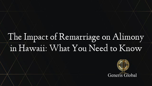 The Impact of Remarriage on Alimony in Hawaii: What You Need to Know