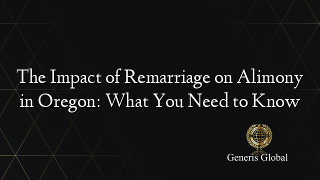The Impact of Remarriage on Alimony in Oregon: What You Need to Know