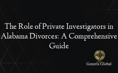 The Role of Private Investigators in Alabama Divorces: A Comprehensive Guide