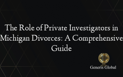 The Role of Private Investigators in Michigan Divorces: A Comprehensive Guide