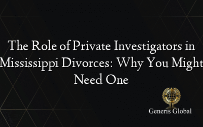 The Role of Private Investigators in Mississippi Divorces: Why You Might Need One