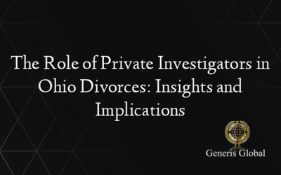 The Role of Private Investigators in Ohio Divorces: Insights and Implications