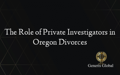 The Role of Private Investigators in Oregon Divorces