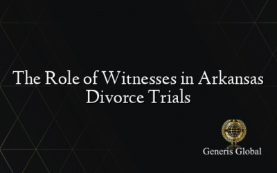 The Role of Witnesses in Arkansas Divorce Trials