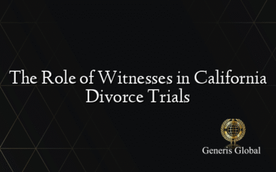 The Role of Witnesses in California Divorce Trials