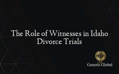 The Role of Witnesses in Idaho Divorce Trials