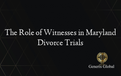 The Role of Witnesses in Maryland Divorce Trials