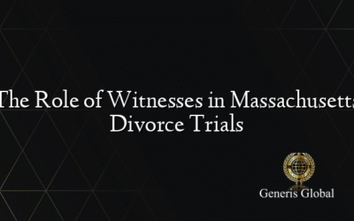 The Role of Witnesses in Massachusetts Divorce Trials