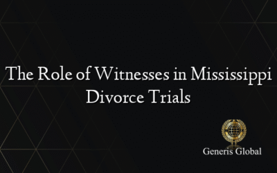 The Role of Witnesses in Mississippi Divorce Trials