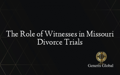 The Role of Witnesses in Missouri Divorce Trials