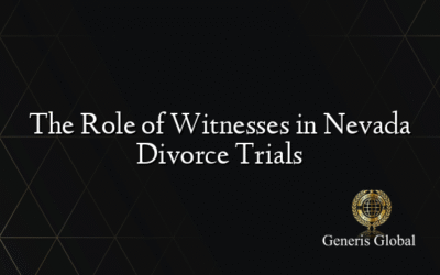 The Role of Witnesses in Nevada Divorce Trials
