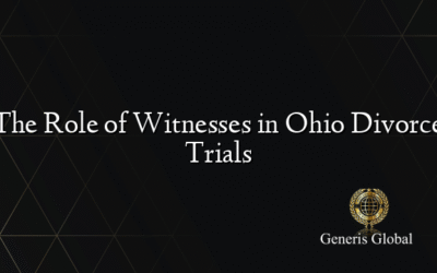 The Role of Witnesses in Ohio Divorce Trials