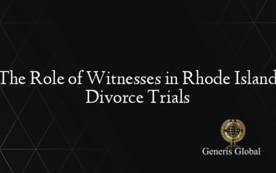 The Role of Witnesses in Rhode Island Divorce Trials