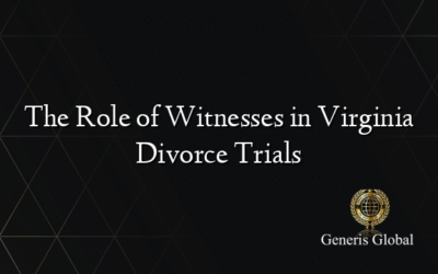 The Role of Witnesses in Virginia Divorce Trials