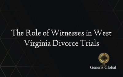 The Role of Witnesses in West Virginia Divorce Trials