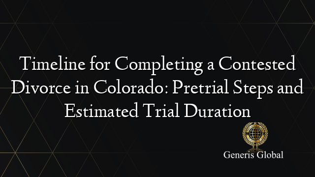 Timeline for Completing a Contested Divorce in Colorado: Pretrial Steps ...