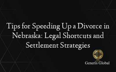 Tips for Speeding Up a Divorce in Nebraska: Legal Shortcuts and Settlement Strategies