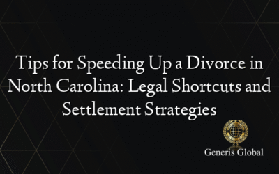 Tips for Speeding Up a Divorce in North Carolina: Legal Shortcuts and Settlement Strategies