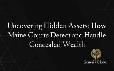 Uncovering Hidden Assets: How Maine Courts Detect and Handle Concealed Wealth
