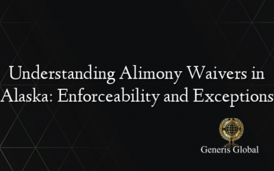 Understanding Alimony Waivers in Alaska: Enforceability and Exceptions