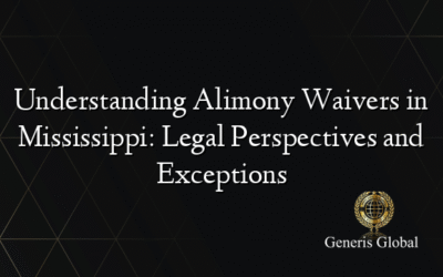 Understanding Alimony Waivers in Mississippi: Legal Perspectives and Exceptions