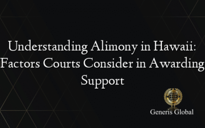 Understanding Alimony in Hawaii: Factors Courts Consider in Awarding Support