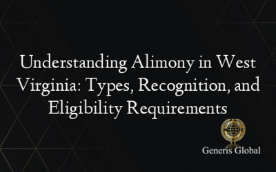 Understanding Alimony in West Virginia: Types, Recognition, and Eligibility Requirements