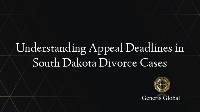 Understanding Appeal Deadlines in South Dakota Divorce Cases