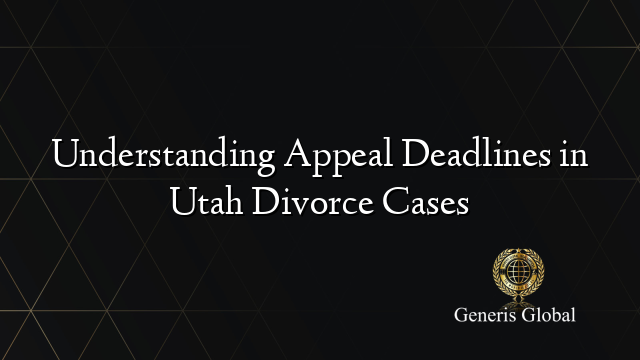Understanding Appeal Deadlines in Utah Divorce Cases