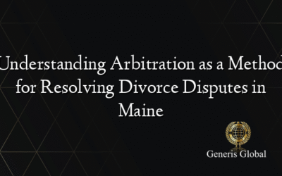 Understanding Arbitration as a Method for Resolving Divorce Disputes in Maine
