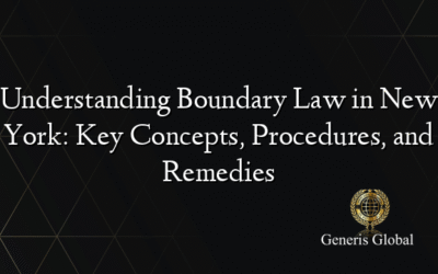 Understanding Boundary Law in New York: Key Concepts, Procedures, and Remedies