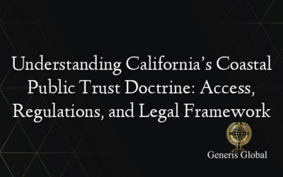 Understanding California’s Coastal Public Trust Doctrine: Access, Regulations, and Legal Framework