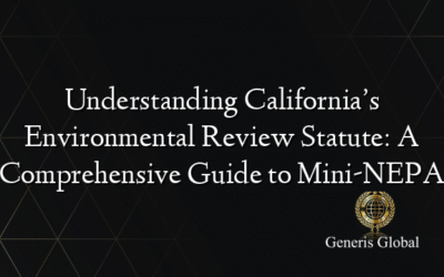 Understanding California’s Environmental Review Statute: A Comprehensive Guide to Mini-NEPA
