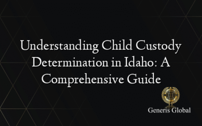 Understanding Child Custody Determination in Idaho: A Comprehensive Guide