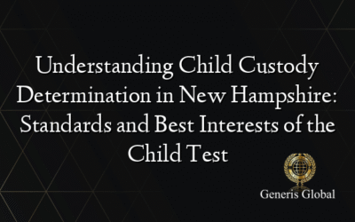 Understanding Child Custody Determination in New Hampshire: Standards and Best Interests of the Child Test