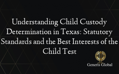 Understanding Child Custody Determination in Texas: Statutory Standards and the Best Interests of the Child Test