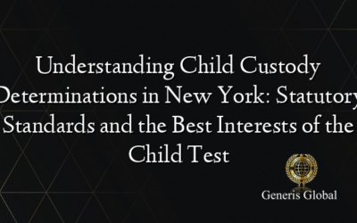 Understanding Child Custody Determinations in New York: Statutory Standards and the Best Interests of the Child Test