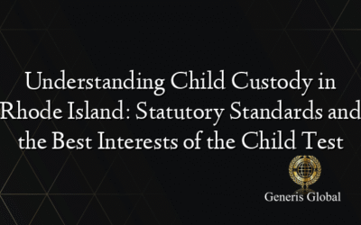 Understanding Child Custody in Rhode Island: Statutory Standards and the Best Interests of the Child Test