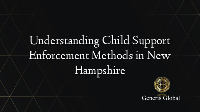 Understanding Child Support Enforcement Methods in New Hampshire
