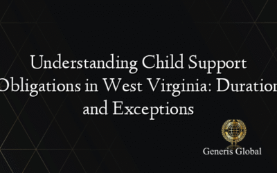 Understanding Child Support Obligations in West Virginia: Duration and Exceptions