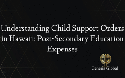 Understanding Child Support Orders in Hawaii: Post-Secondary Education Expenses