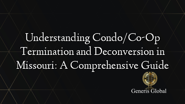 Understanding Condo/Co-Op Termination and Deconversion in Missouri: A Comprehensive Guide
