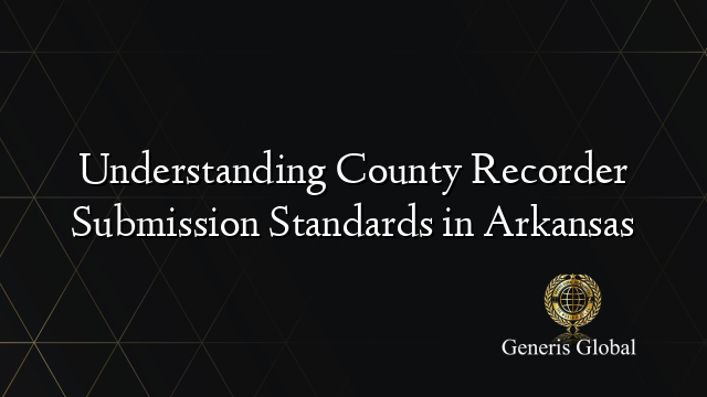Understanding County Recorder Submission Standards in Arkansas