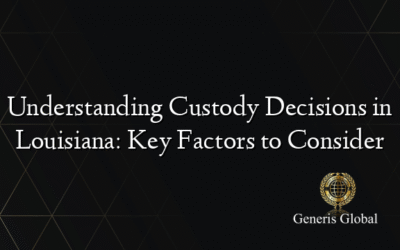 Understanding Custody Decisions in Louisiana: Key Factors to Consider