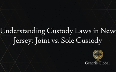 Understanding Custody Laws in New Jersey: Joint vs. Sole Custody